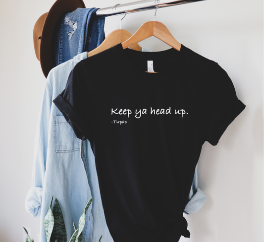Keep ya head up - T-shirt
