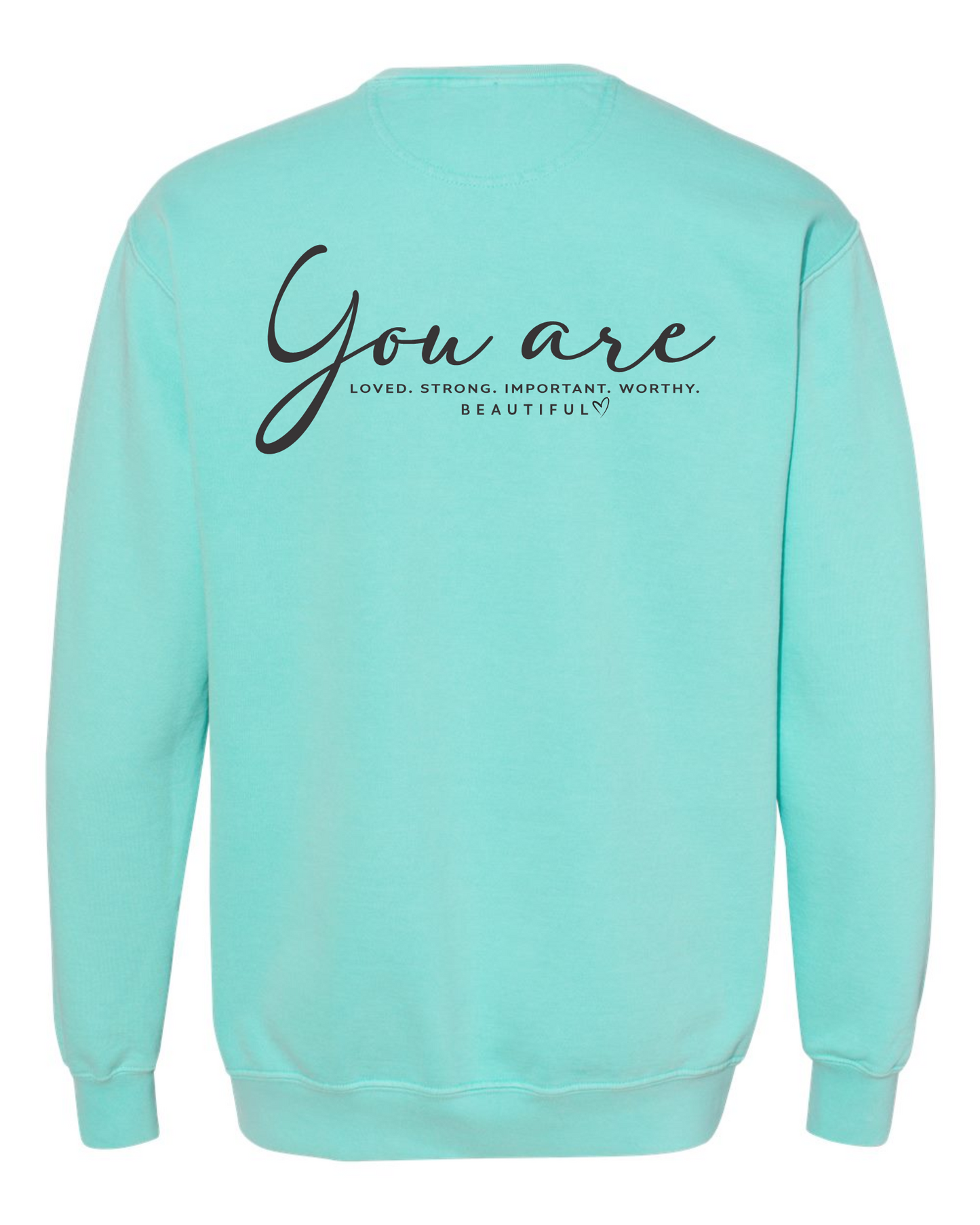 You Are... LOVED. STRONG. IMPORTANT. WORTHY. BEAUTIFUL. - Crewneck Sweatshirt