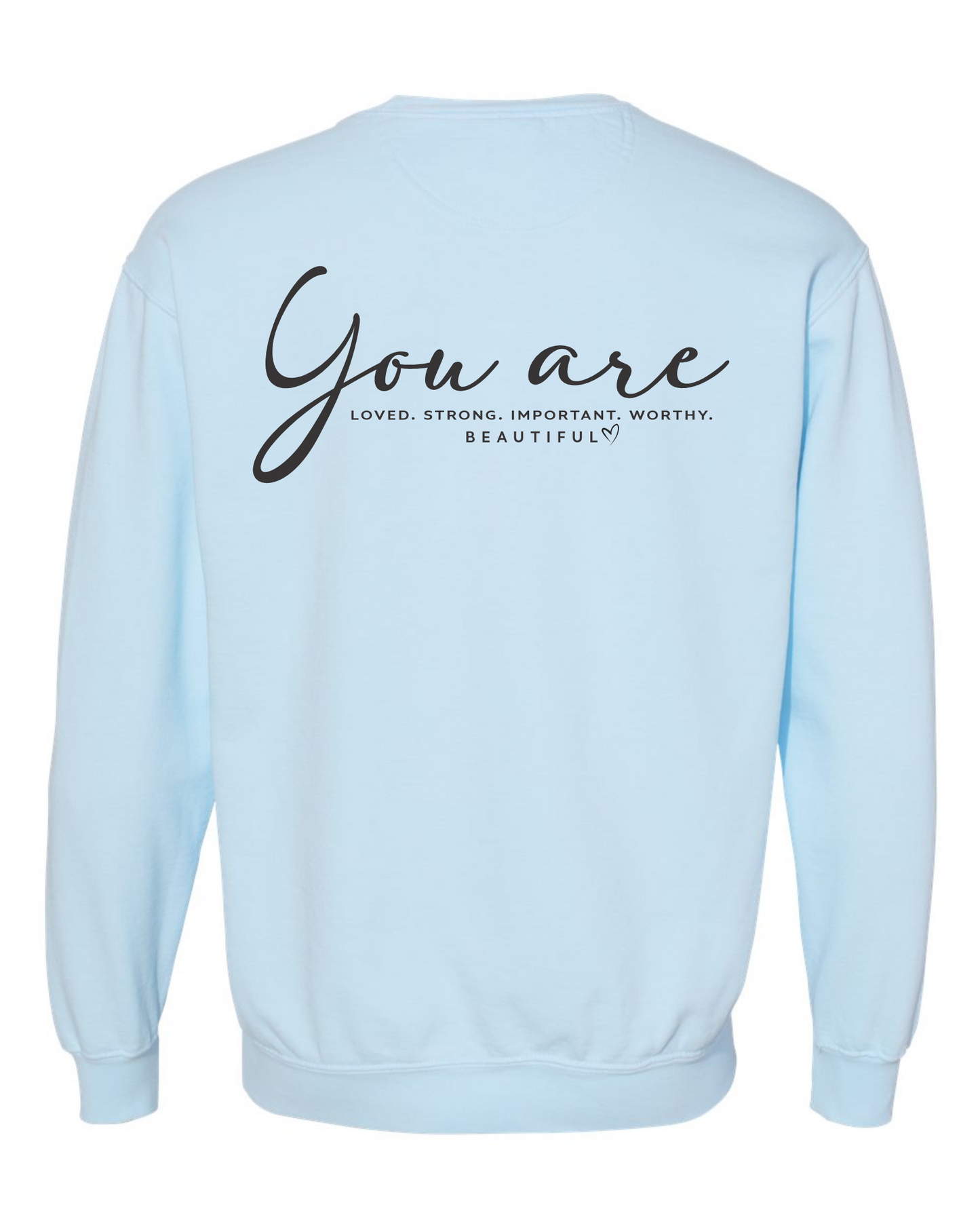 You Are... LOVED. STRONG. IMPORTANT. WORTHY. BEAUTIFUL. - Crewneck Sweatshirt