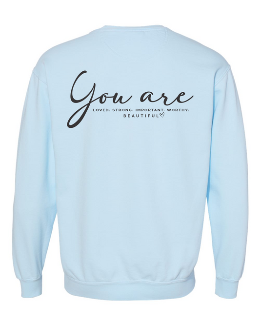 You Are... LOVED. STRONG. IMPORTANT. WORTHY. BEAUTIFUL.  - Crewneck Sweatshirt