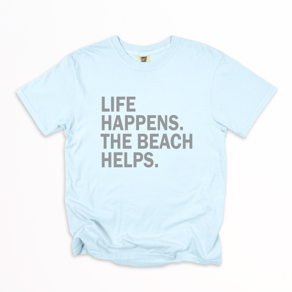LIFE HAPPENS. THE BEACH HELPS. T-shirt