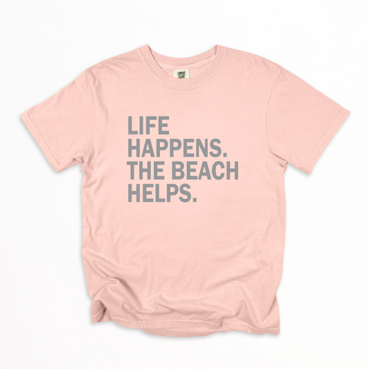 LIFE HAPPENS. THE BEACH HELPS. T-shirt