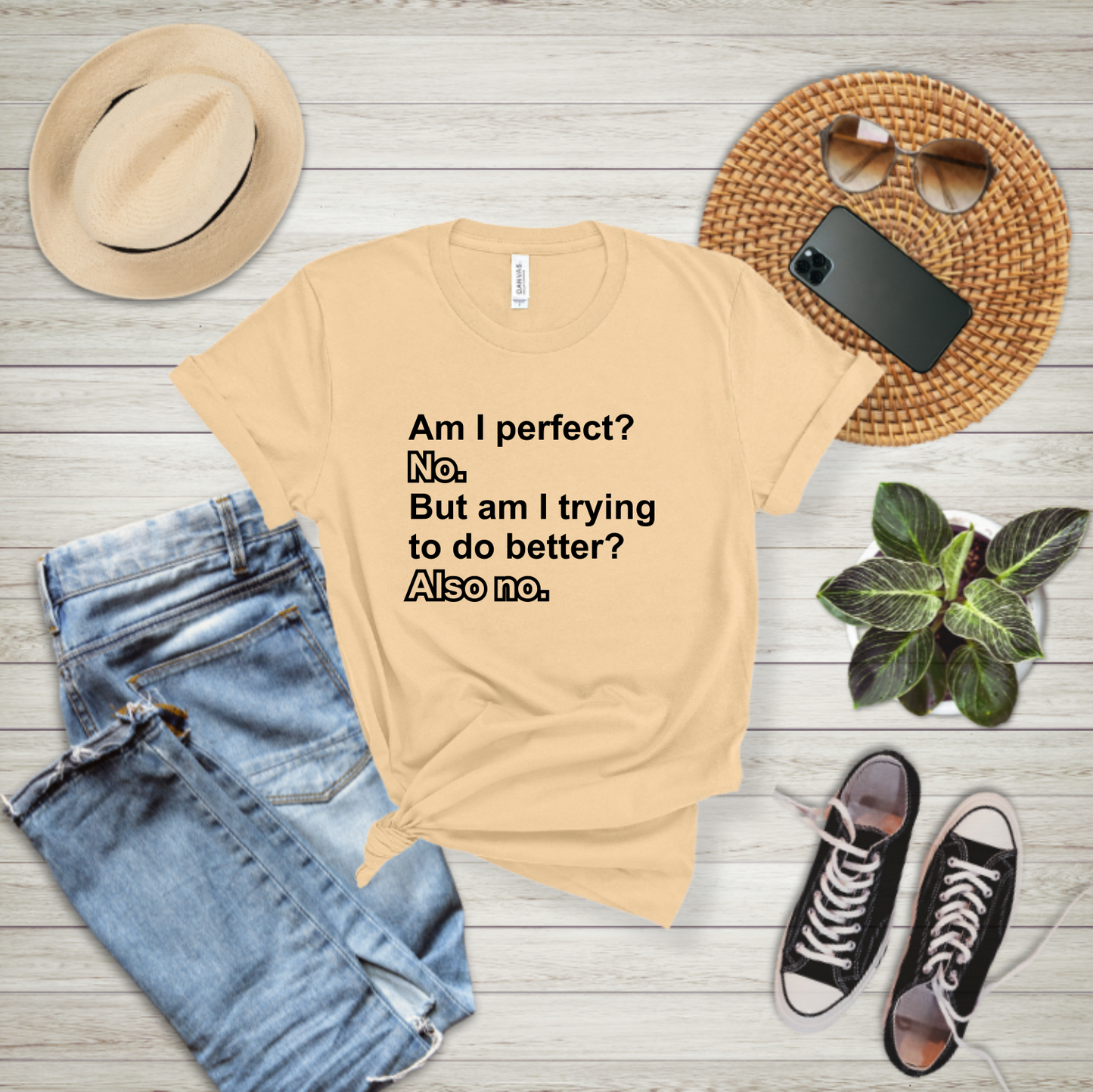 Am I Perfect? No. But am I trying to do better? Also no. - T-shirt