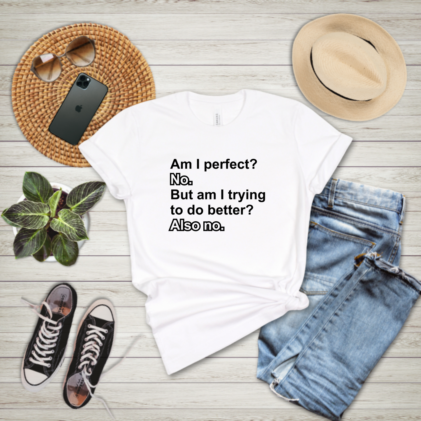 Am I Perfect? No. But am I trying to do better? Also no. - T-shirt
