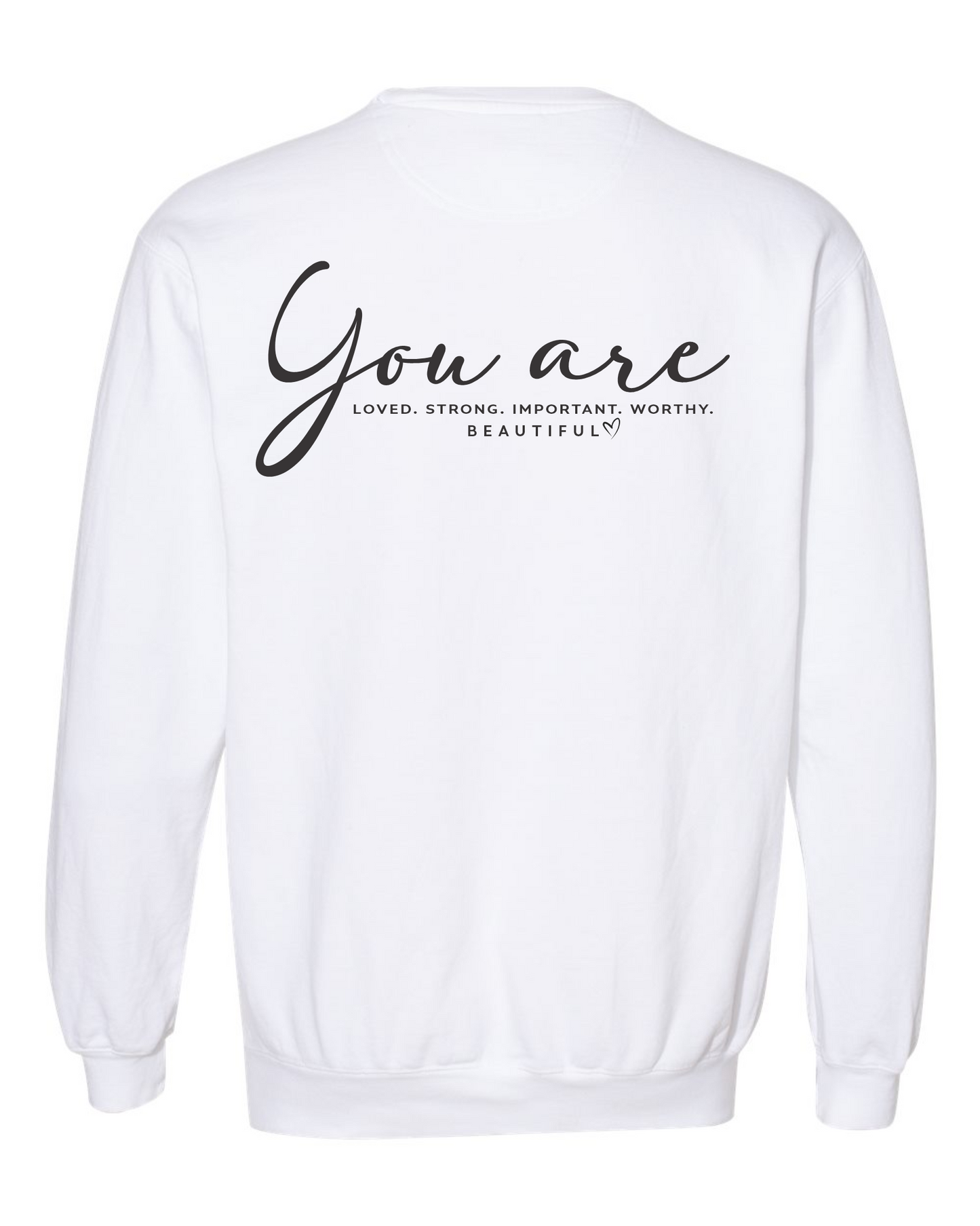 You Are... LOVED. STRONG. IMPORTANT. WORTHY. BEAUTIFUL. - Crewneck Sweatshirt