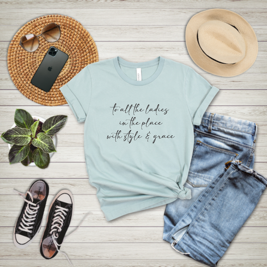 To all the ladies in the place with style and grace  - T-shirt