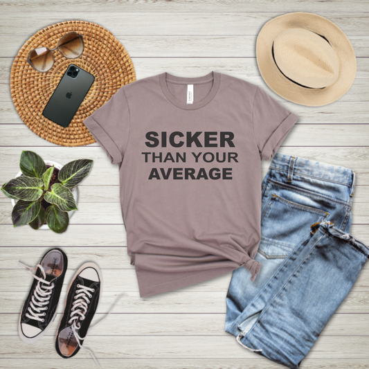 SICKER THAN YOUR AVERAGE - T-shirt