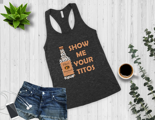 Show me your Titos - Racerback Tank