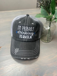 I'm Probably Drinking Tequila- Hat