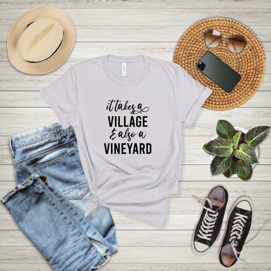 It Takes a Village, And Also a Vineyard - T-shirt
