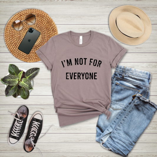 I'm Not For Everyone - T-shirt