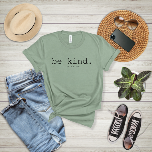 Be Kind... of a Bitch - T-shirt