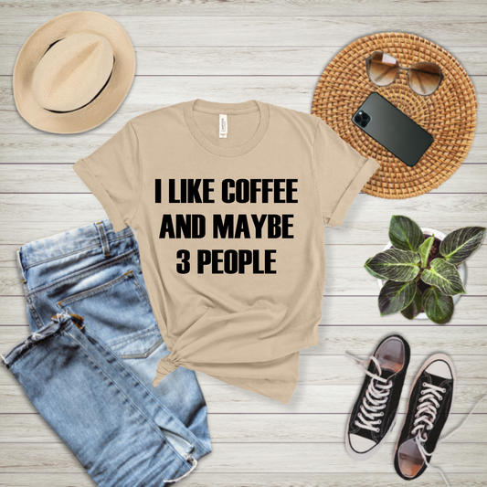 I like Coffee and Maybe 3 People - T-shirt